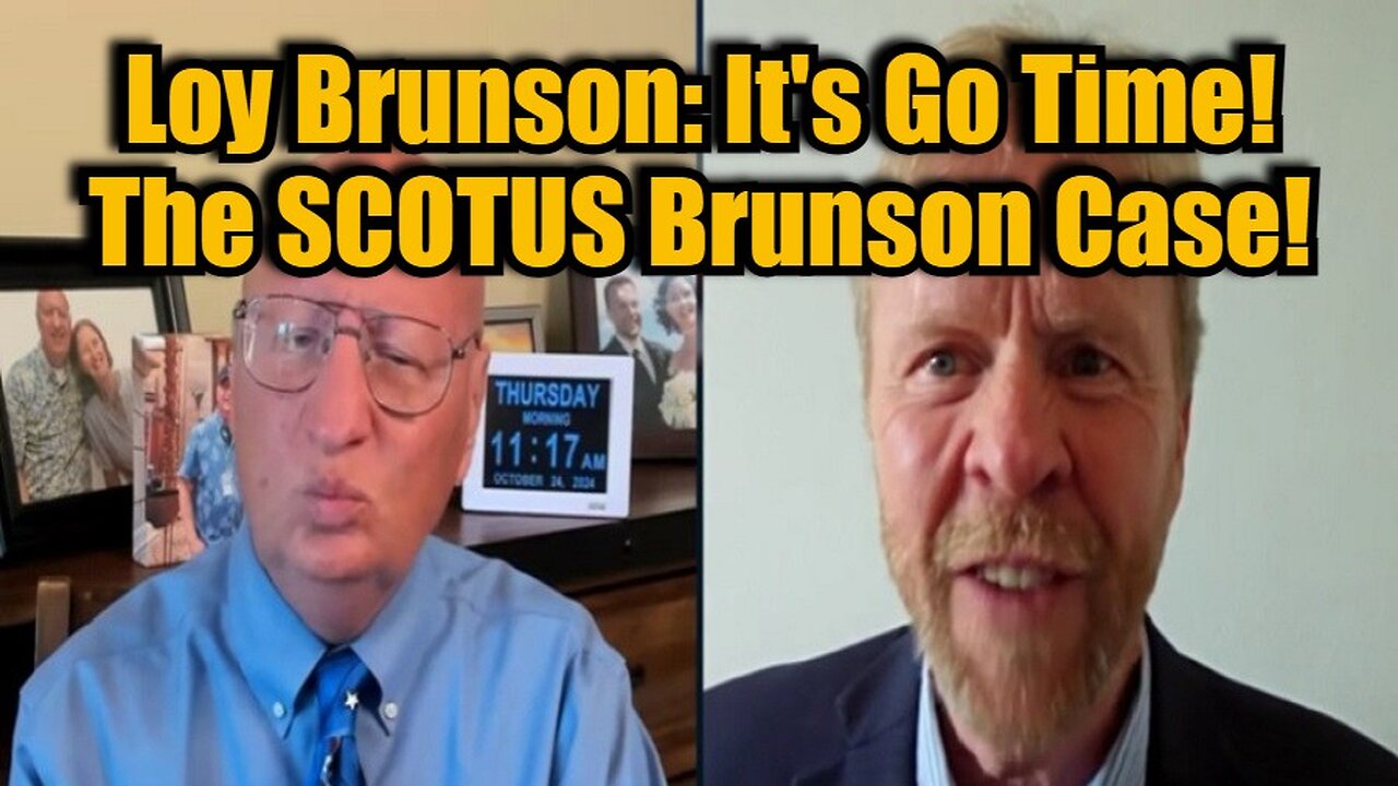 Loy Brunson: It's Go Time! The SCOTUS Brunson Case 10/24/24!