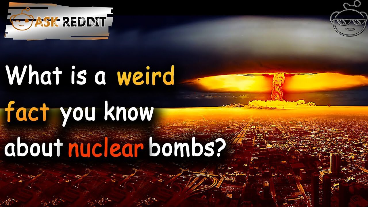 What is a weird fact you know about nuclear bombs?(r/AskReddit Reddit Stories)