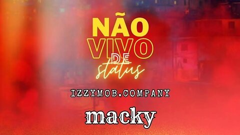 MACKY - NÃO VIVO DE STATUS(IZZYMOB.COMPANY)