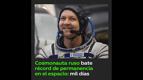 Mil días en el espacio: cosmonauta ruso bate un récord histórico