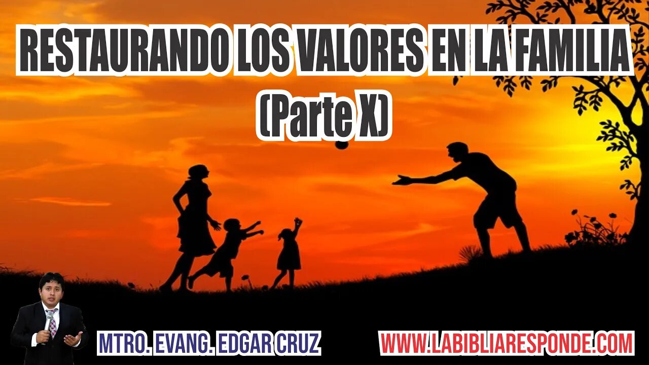 RESTAURANDO LOS VALORES EN LA FAMILIA: Parte 10 - EDGAR CRUZ MINISTRIES