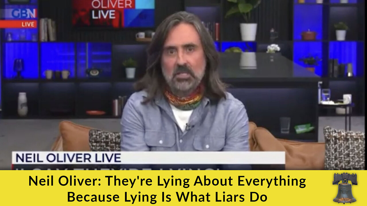 Neil Oliver: They're Lying About Everything Because Lying Is What Liars Do