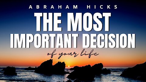 Abraham Hicks | The Most Important Decision Of Your Life | Law Of Attraction (LOA)