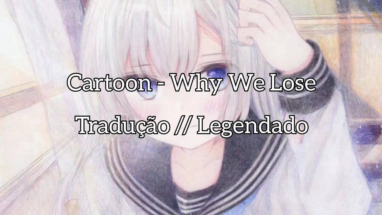 Cartoon - Why We Lose [ Tradução // Legendado ]