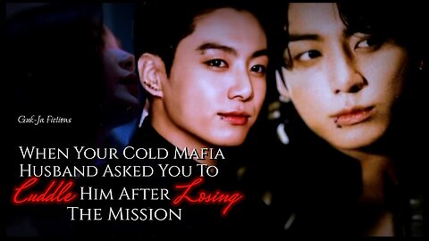 When your cold Mafia husband asked you to cuddle him after losing the mission ~ Jungkook oneshot ff