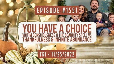 Owen Benjamin | #1551 Your Choice, Victim Conscious & Scarcity Spell Vs Thankfulness & Abundance
