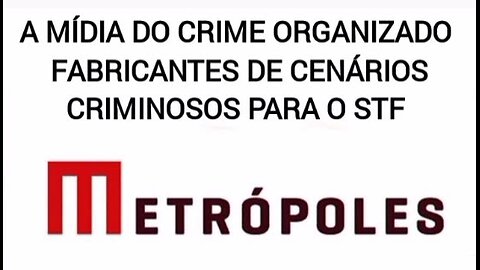 METRÓPOLES A MÍDIA QUE CRIA CENÁRIOS CRIMES PARA O STF.