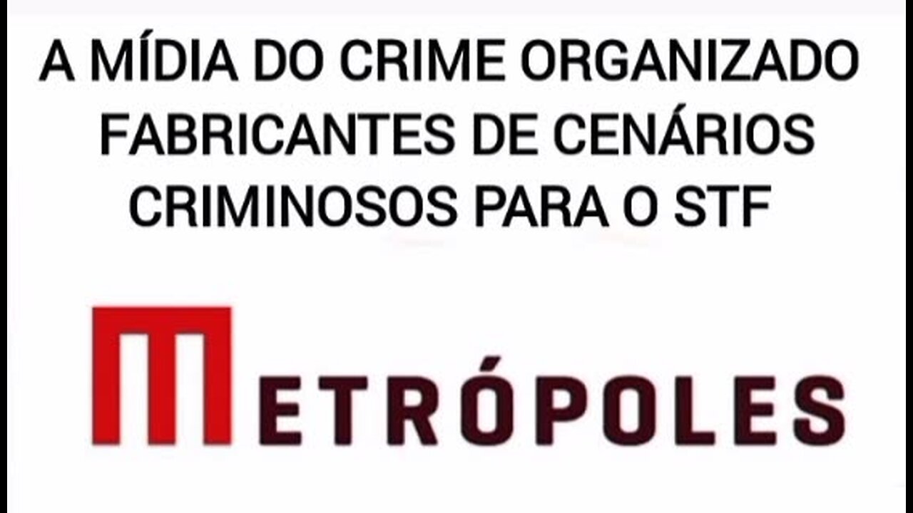 METRÓPOLES A MÍDIA QUE CRIA CENÁRIOS CRIMES PARA O STF.