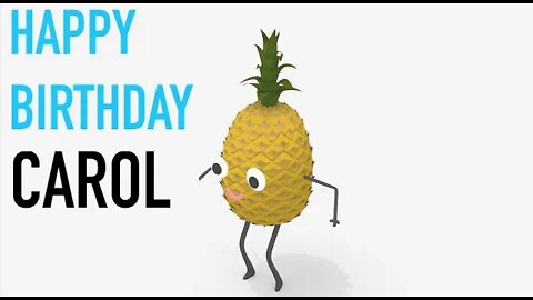 Happy Birthday CAROL! - PINEAPPLE Birthday Song