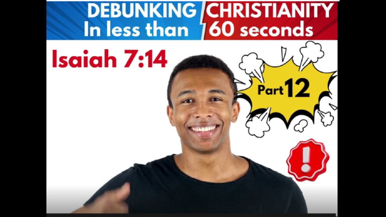 Part 12 Isaiah 7 verse 14 Debunking christianity in under 60 seconds