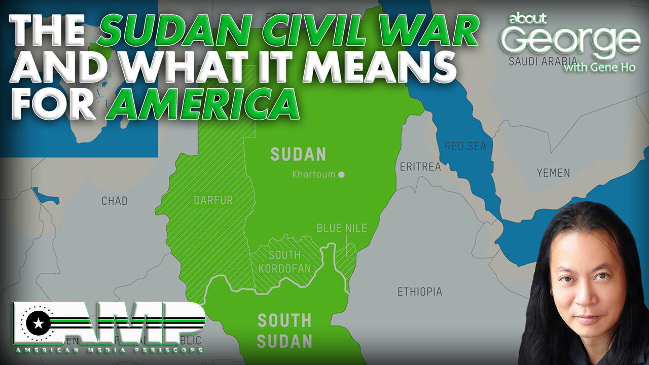 The Sudan Civil War and What It Means for America | About GEORGE with Gene Ho Ep. 166