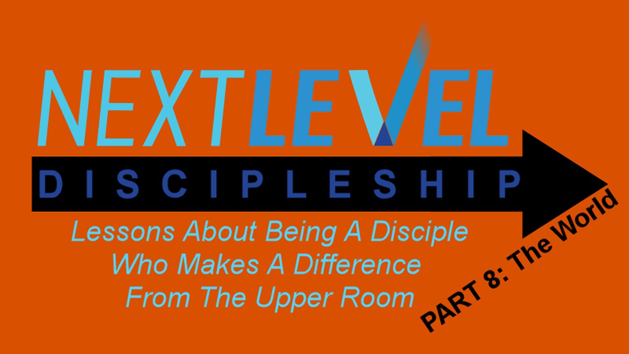 Next Level Discipleship: PART 8 - The World