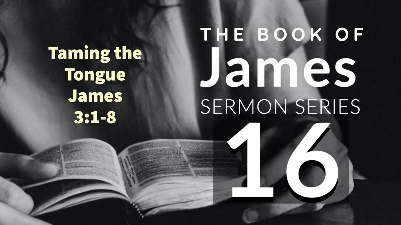 James Sermon Series 016. Taming the Tongue, Pt. 1. James 3:1-8. Dr. Andrew Woods.