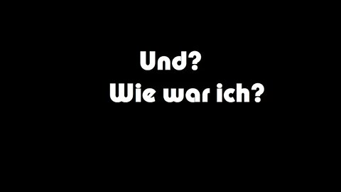 Und? Wie war ich?^^