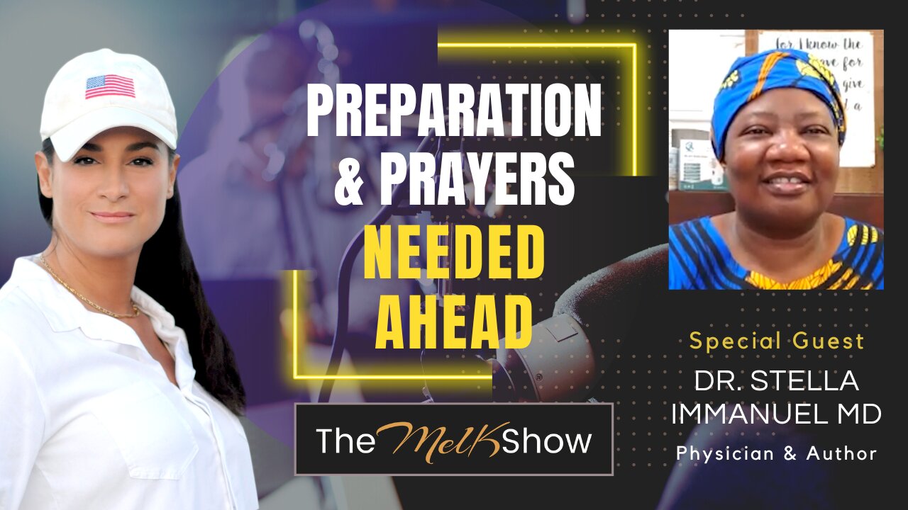 Mel K & Dr. Stella Immanuel MD | Preparation & Prayer Needed Ahead | 6-17-23