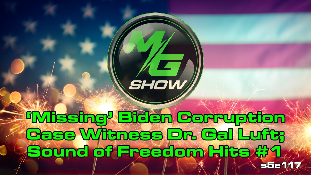 ‘Missing’ Biden Corruption Case Witness Dr. Gal Luft; Sound of Freedom Hits #1