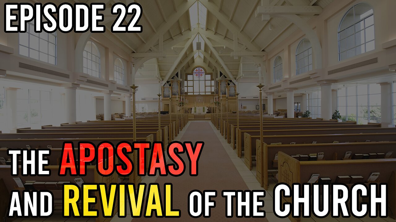 Episode 22 - The Apostasy and Revival of the Church