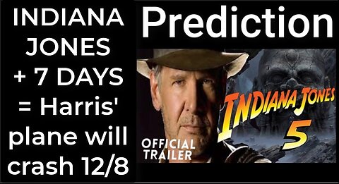 Prediction: INDIANA JONES + 7 days = Harris' plane will crash Dec 8