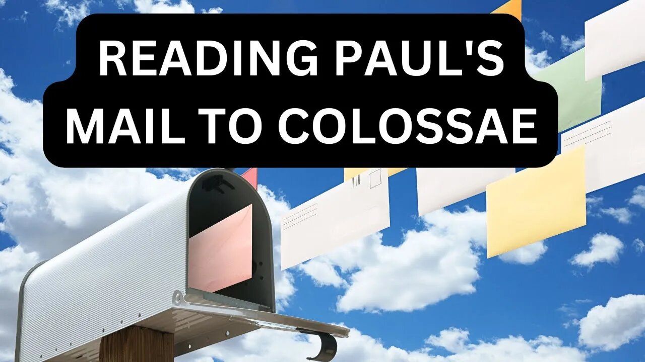 Reading Paul's Mail - Colossians Unpacked - Episodes 1 - 5