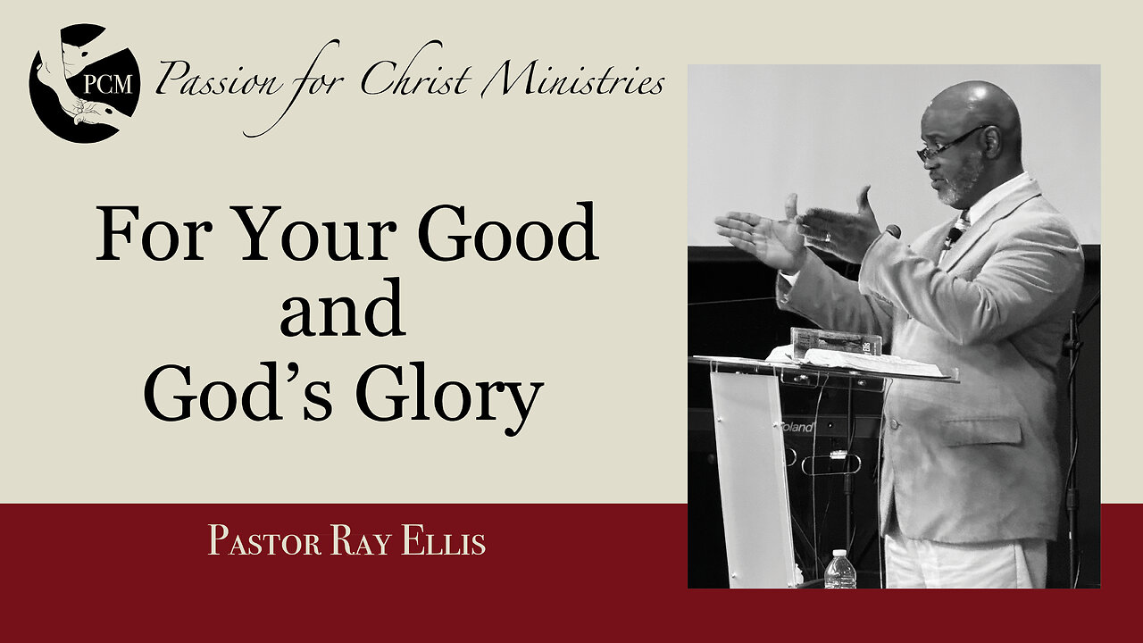 For Your Good & God’s Glory’, Pastor Ray Ellis, June 2, 2024, Passion for Christ Ministries