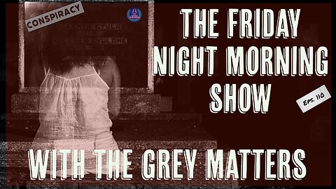 The Friday Night Morning Show with The Grey Matters