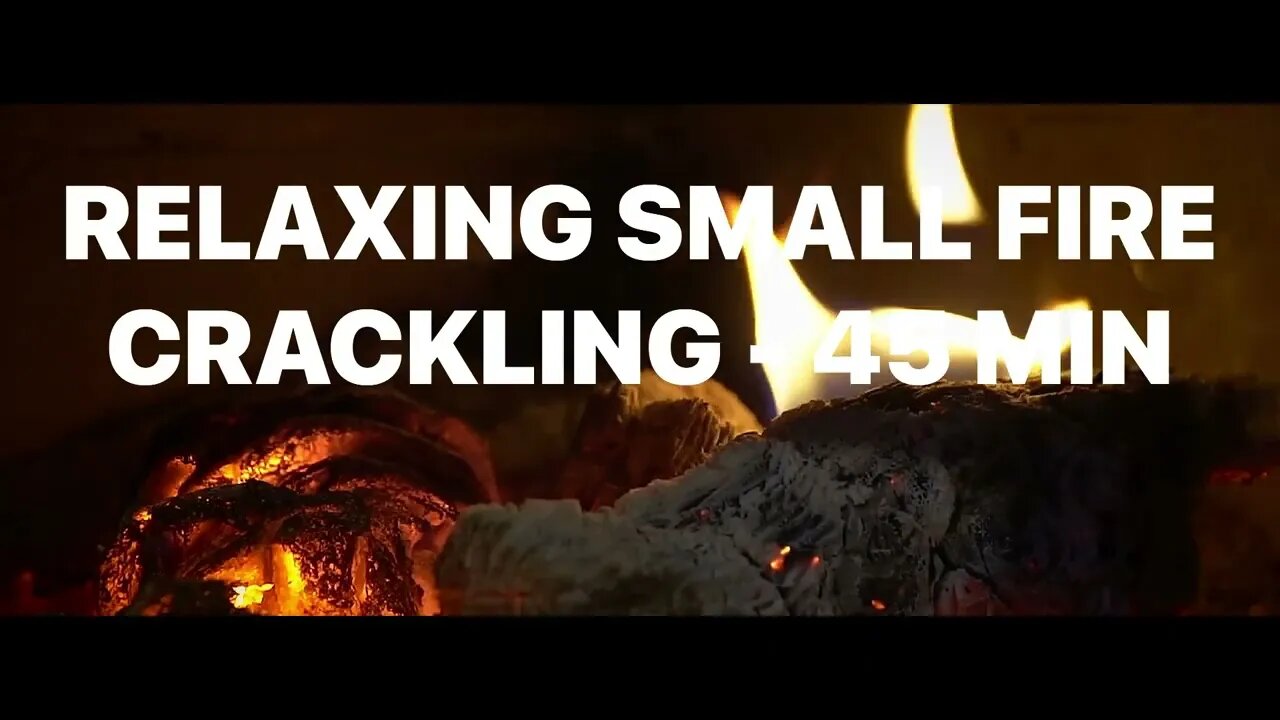 RELAXING CRACKLING FIRE- 45 MINUTE