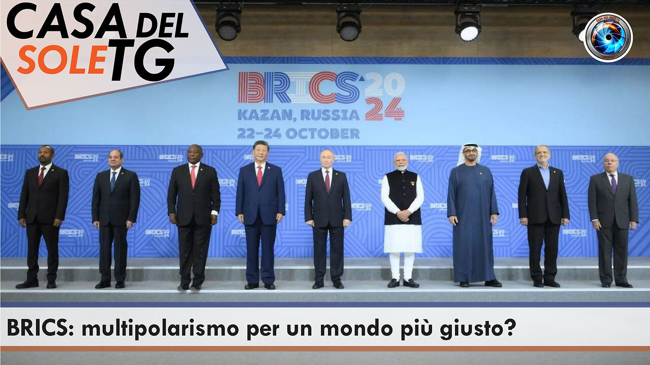 CasaDelSoleTG 23.10.24 - BRICS: multipolarismo per un mondo più giusto?