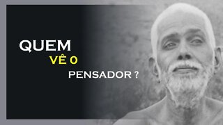 QUEM É AQUELE QUE VÊ O PENSADOR, RAMANA MAHARSHI DUBLADO, MOTIVAÇÃO MESTRE