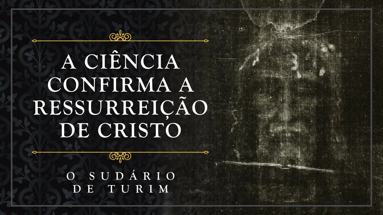 A Ciência confirma a Ressurreição de Cristo - O Santo Sudário de Turim - Frei Tiago de S. José