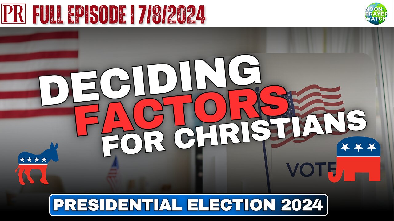 🔴 Presidential Election 2024: Deciding Factors for Christians | Noon Prayer Watch | 7/8/2024