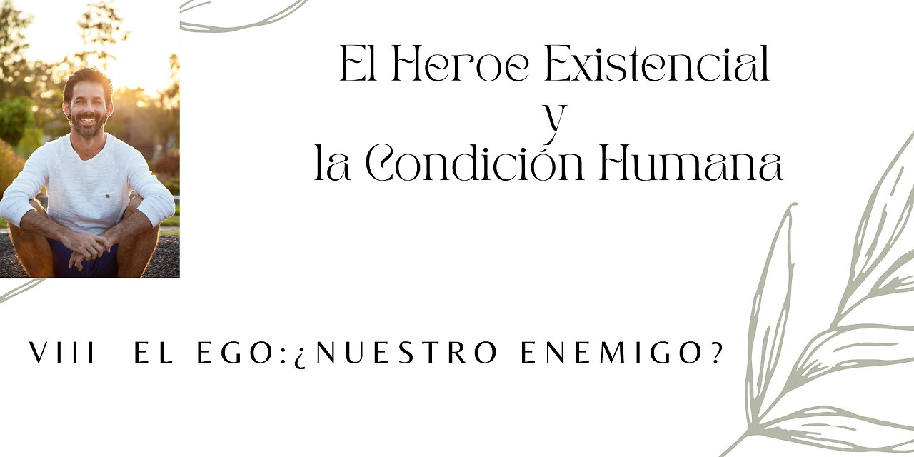 VIII El ego: ¿nuestro enemigo?