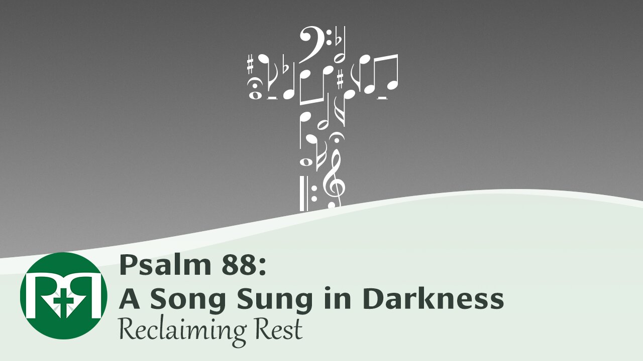 Psalm 88: A Song Sung in Darkness | Reclaiming Rest