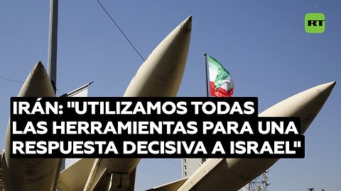 Irán: "Utilizamos todas las herramientas para una respuesta decisiva a Israel"