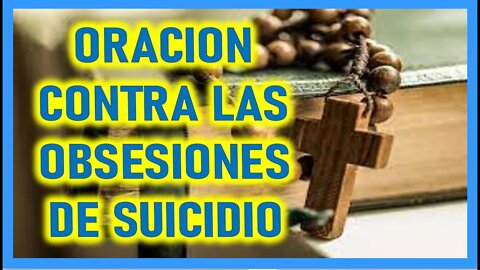 ORACION CONTRA LAS OBSESIONES DE SUICIDIO
