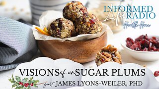 Informed Life Radio 12-20-24 Health Hour - Visions of unSugar Plums