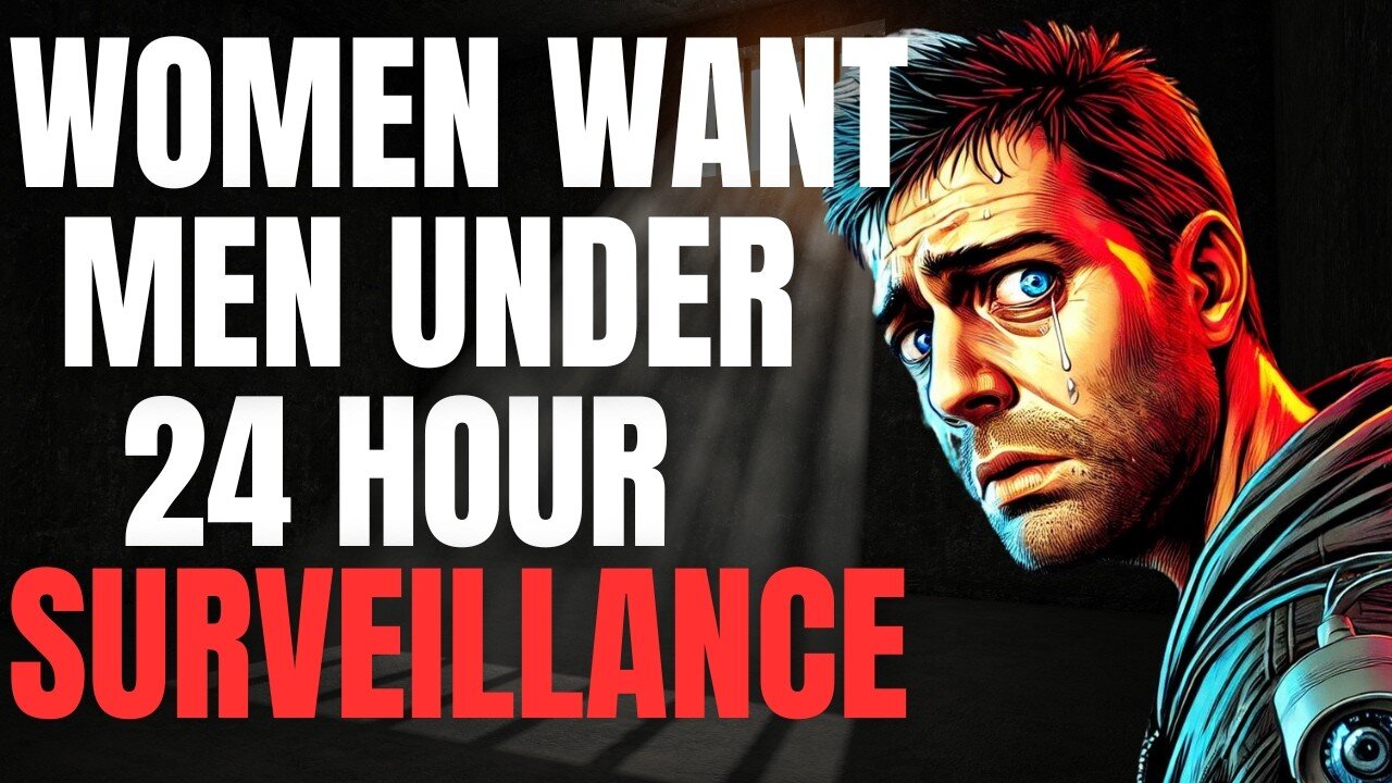 Women Want Men Placed Under 24 Hour Surveillance