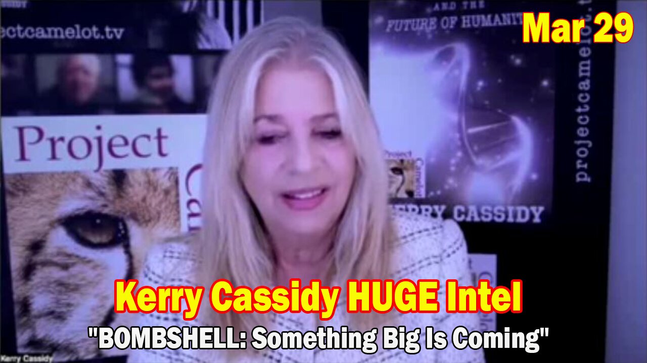 Kerry Cassidy HUGE Intel Mar 29: "BOMBSHELL: Something Big Is Coming"