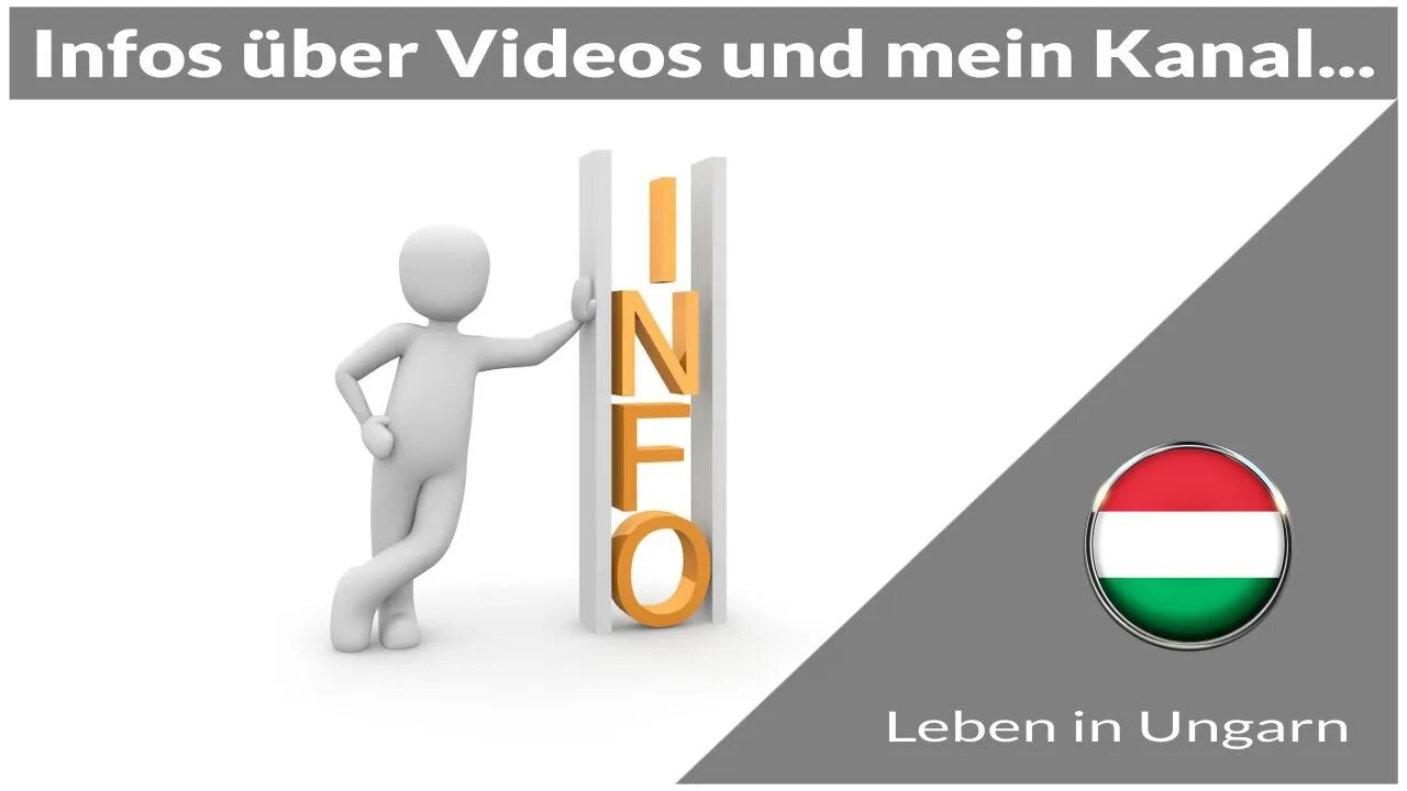 Informationen über Videos und mein Kanal - Leben in Ungarn