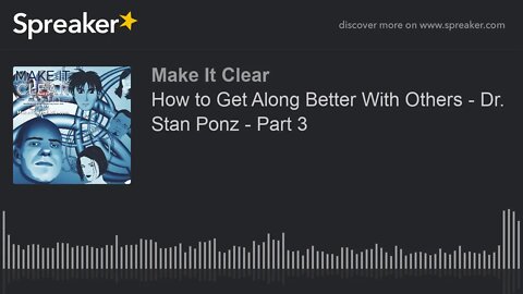 How to Get Along Better With Others - Dr. Stan Ponz - Part 3