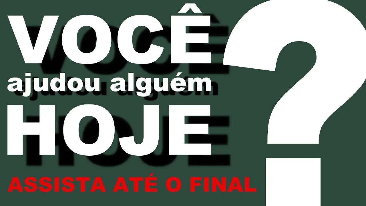 Você já ajudou alguém hoje ? Link na descrição .