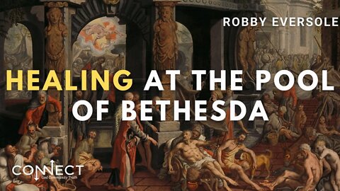 "Healing at the Pool of Bethesda" - Robby Eversole - CONNECT - 6/13/2022