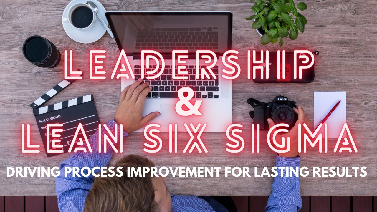 Leadership and Lean Six Sigma: Driving Process Improvement for Lasting Results