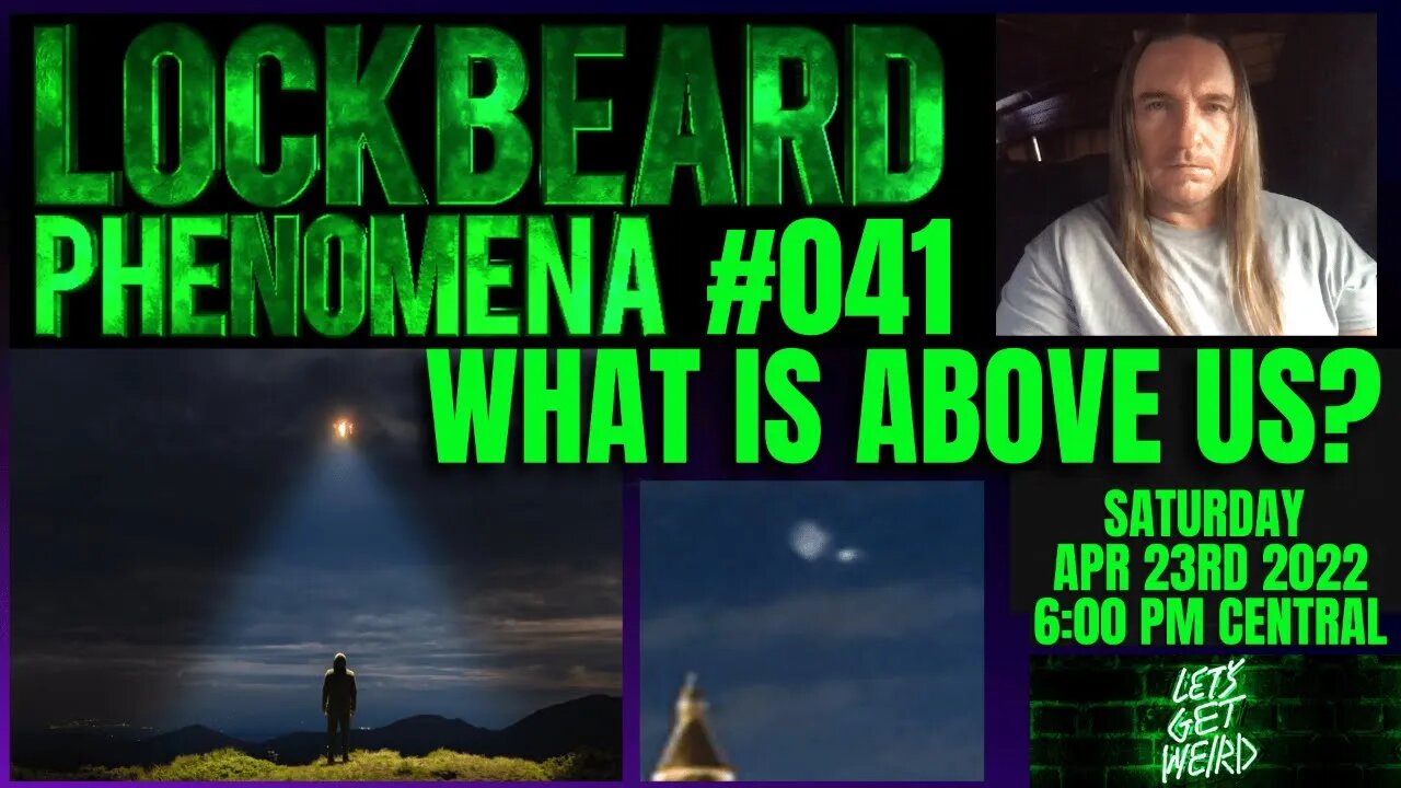 LOCKBEARD PHENOMENA #041. What Is Above Us?