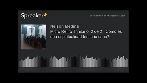 ¿Cómo es una espiritualidad trinitaria sana? Fray Nelson Medina. Micro retiro trinitario,2 de 2.