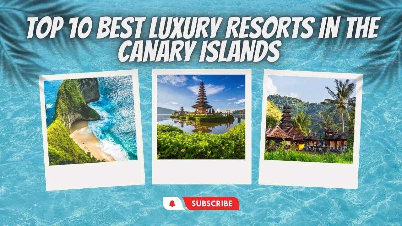 TOP 10 BEST LUXURY RESORTS IN THE CANARY ISLANDS