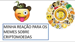 [REAÇÃO]: MINHA REAÇÃO PARA OS MEMES SOBRE CRIPTOMOEDAS