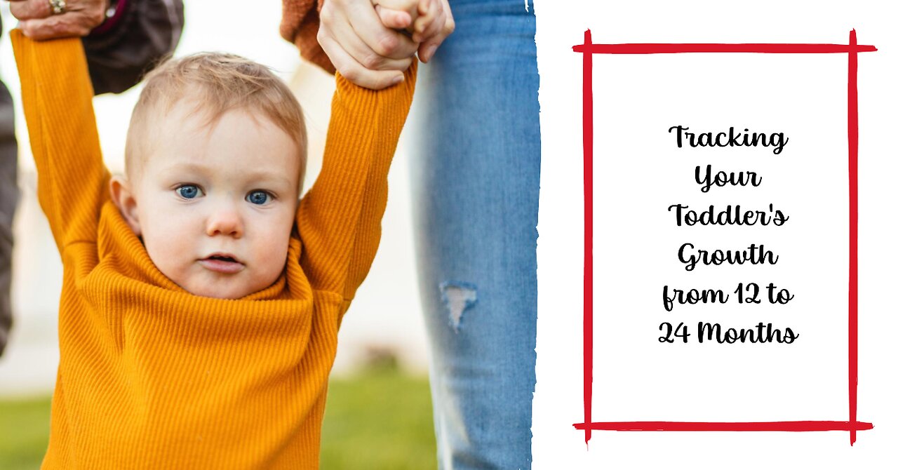 Amazing Milestones: Tracking Your Toddler's Growth from 12 to 24 Months