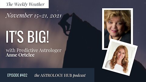 [WEEKLY ASTROLOGICAL WEATHER] "It’s Big" November 22nd - 28th w/ Anne Ortelee
