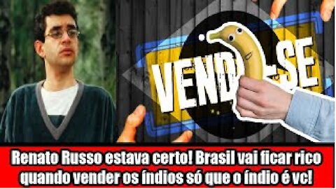 Renato Russo estava certo! Brasil vai ficar rico quando vender os índios só que o índio é você