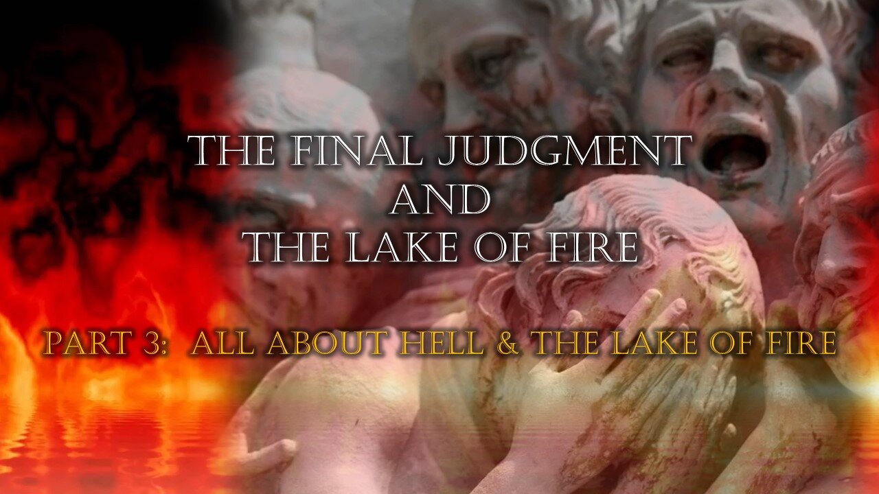 The Final Judgment & Lake of Fire (Part 3b): All about hell & the Lake of fire